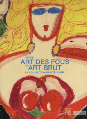 Entre art des fous et art brut. La Collection Sainte-Anne